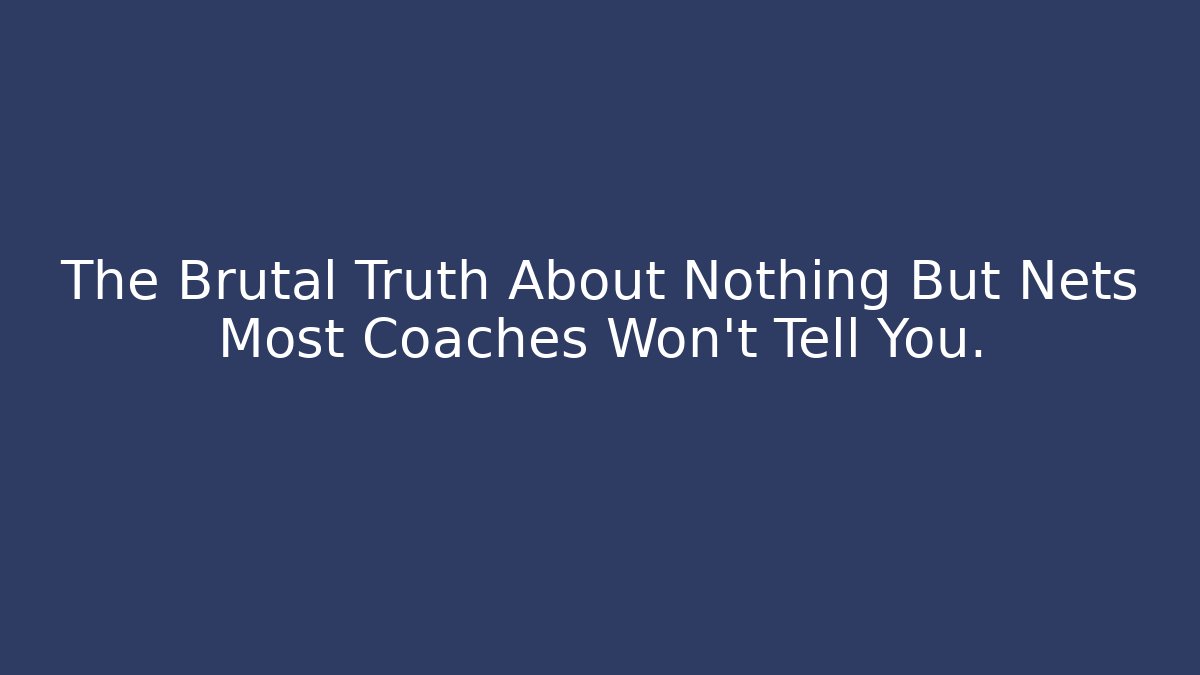 The Brutal Truth About Nothing But Nets Most Coaches Won't Tell You.