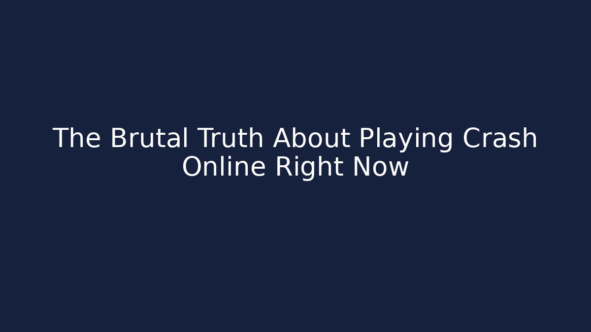 The Brutal Truth About Playing Crash Online Right Now