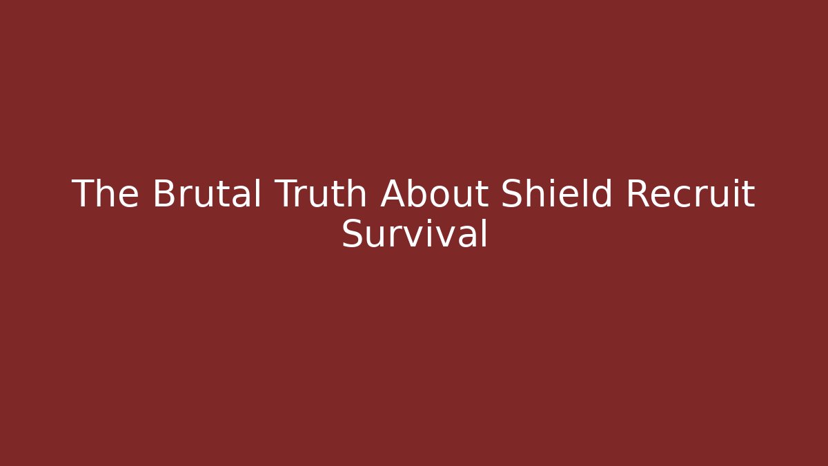 The Brutal Truth About Shield Recruit Survival