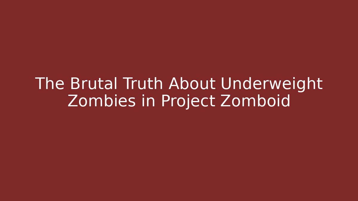 The Brutal Truth About Underweight Zombies in Project Zomboid