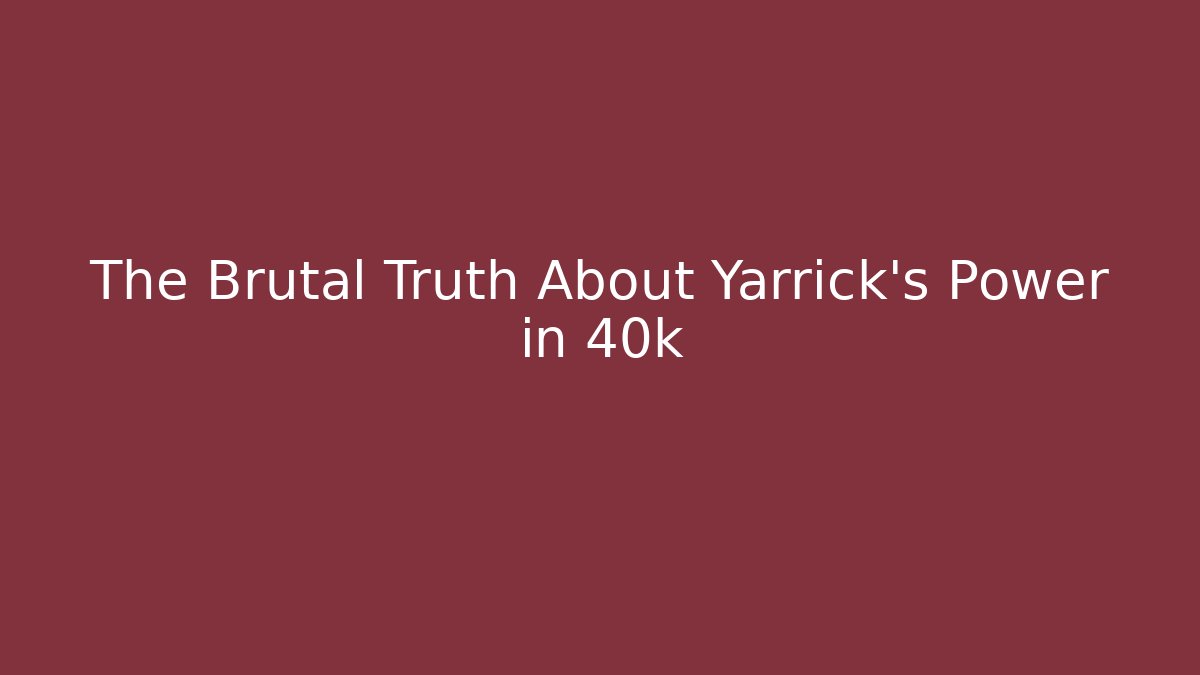 The Brutal Truth About Yarrick's Power in 40k