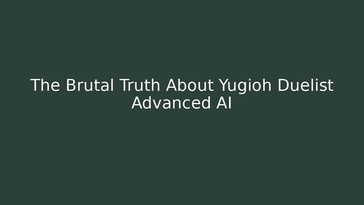 The Brutal Truth About Yugioh Duelist Advanced AI