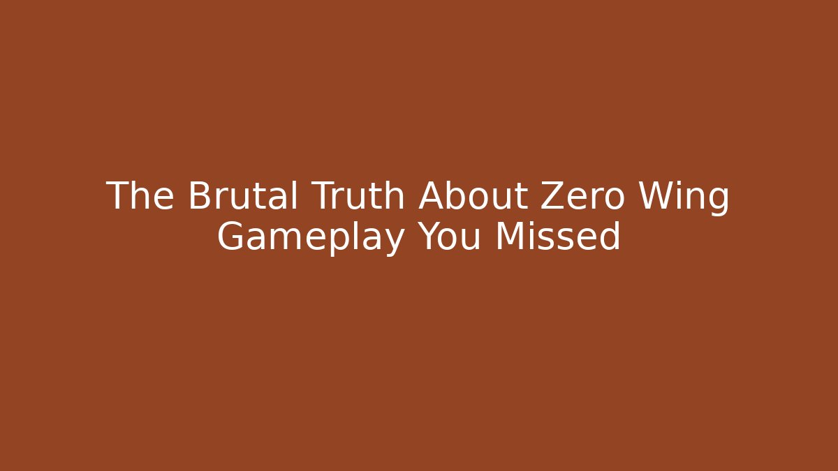 The Brutal Truth About Zero Wing Gameplay You Missed