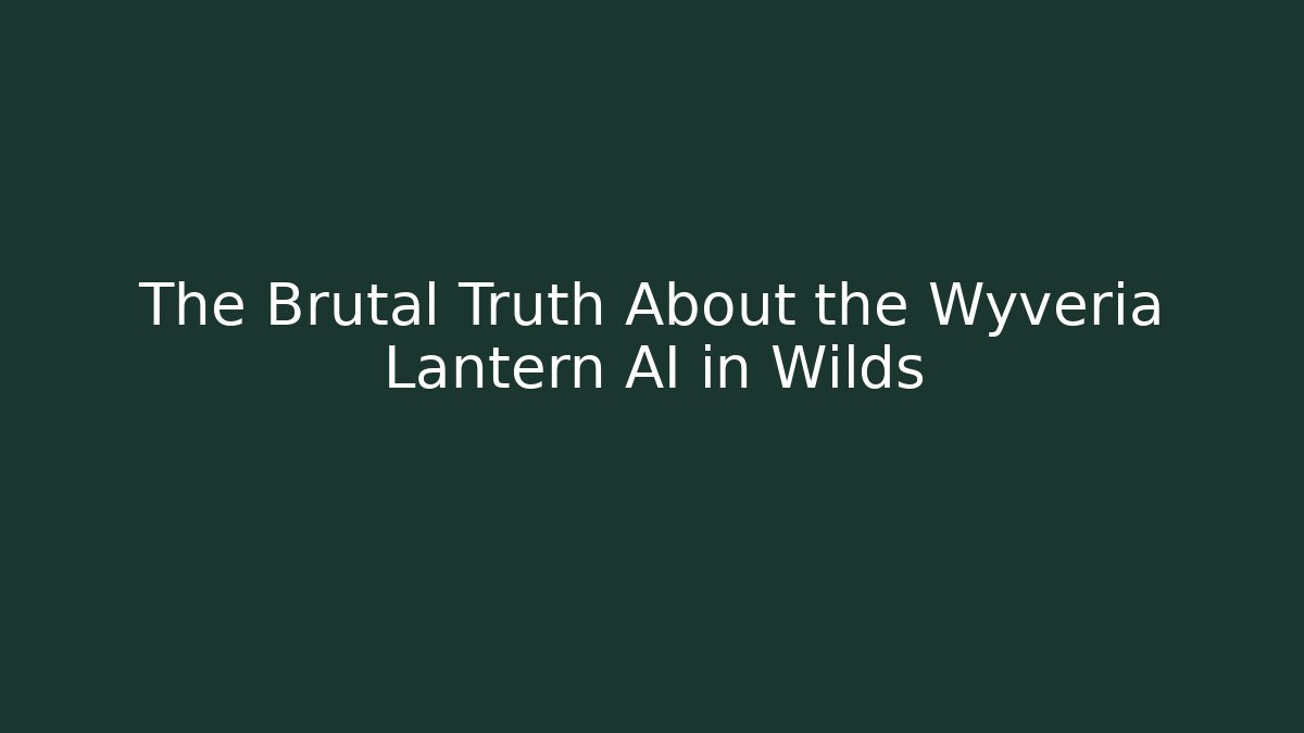 The Brutal Truth About the Wyveria Lantern AI in Wilds - Critter Realm