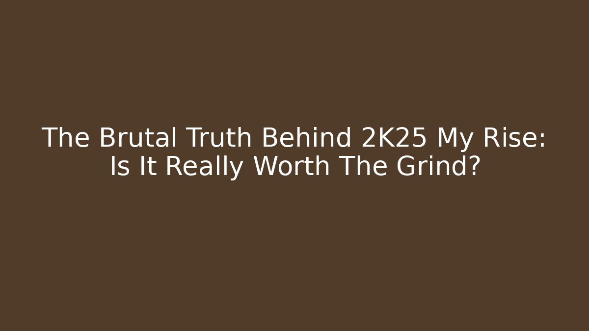 The Brutal Truth Behind 2K25 My Rise: Is It Really Worth The Grind? - Critter Realm