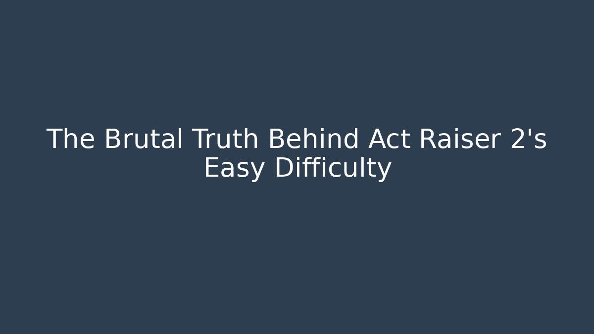 The Brutal Truth Behind Act Raiser 2’s Easy Difficulty