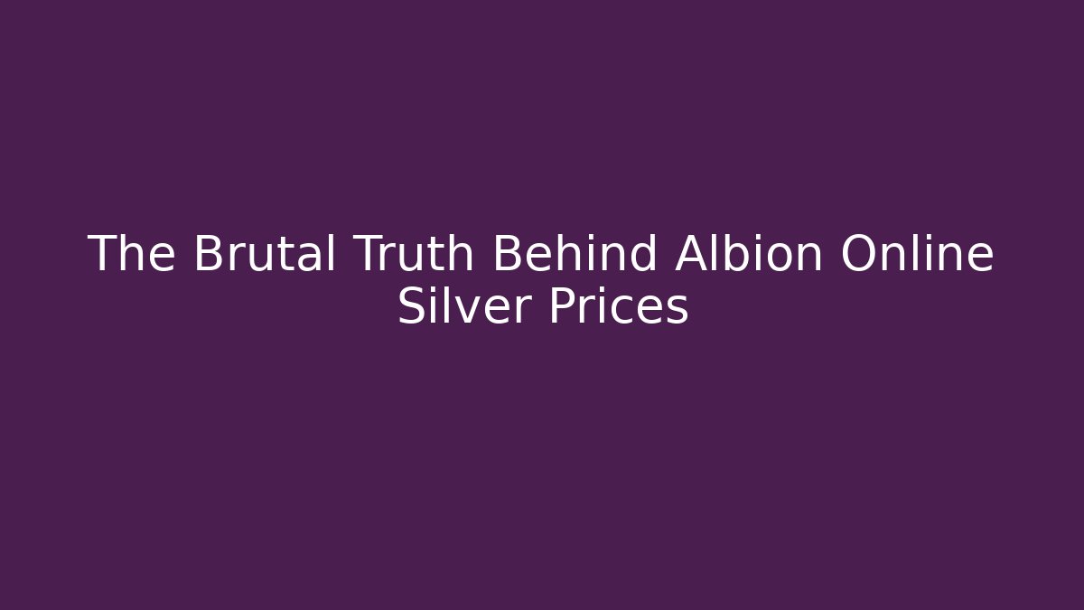 The Brutal Truth Behind Albion Online Silver Prices - Critter Realm