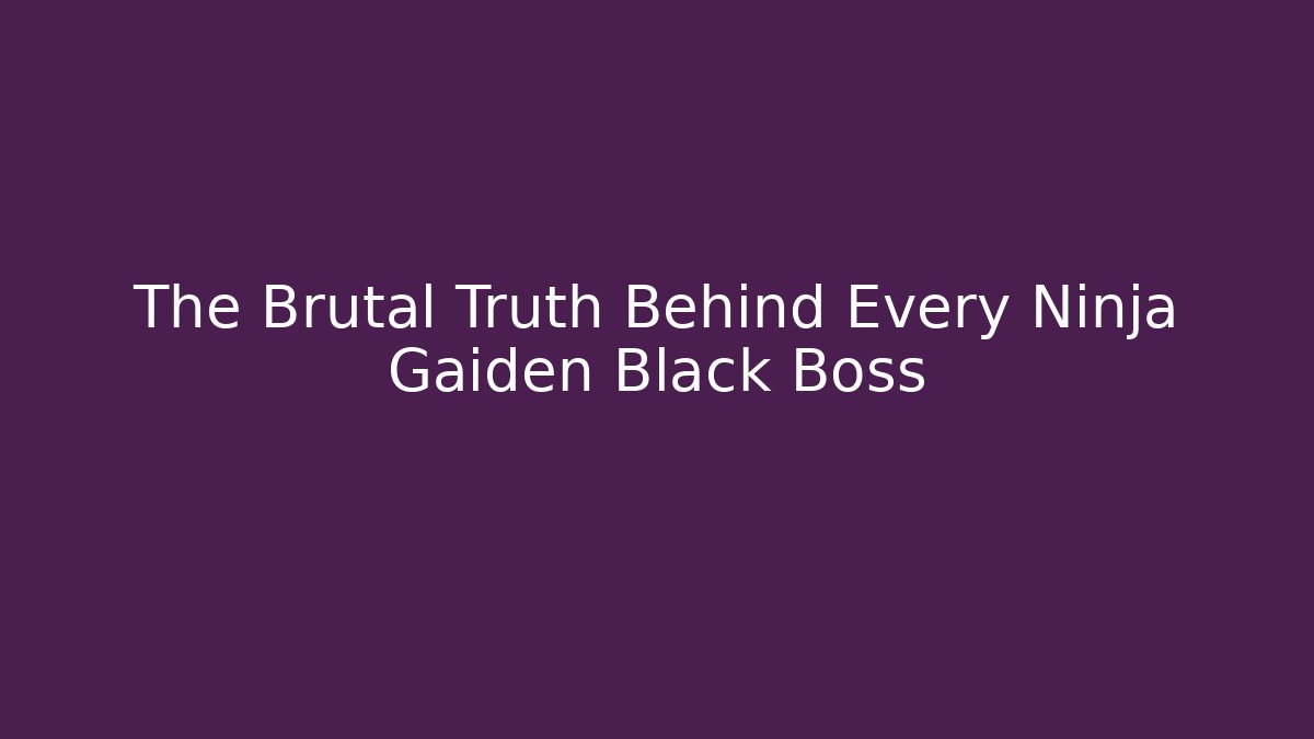 The Brutal Truth Behind Every Ninja Gaiden Black Boss