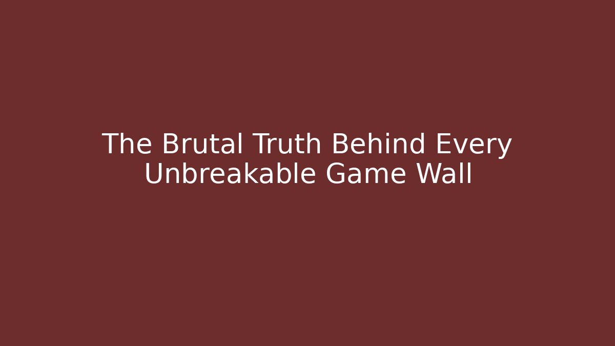 The Brutal Truth Behind Every Unbreakable Game Wall