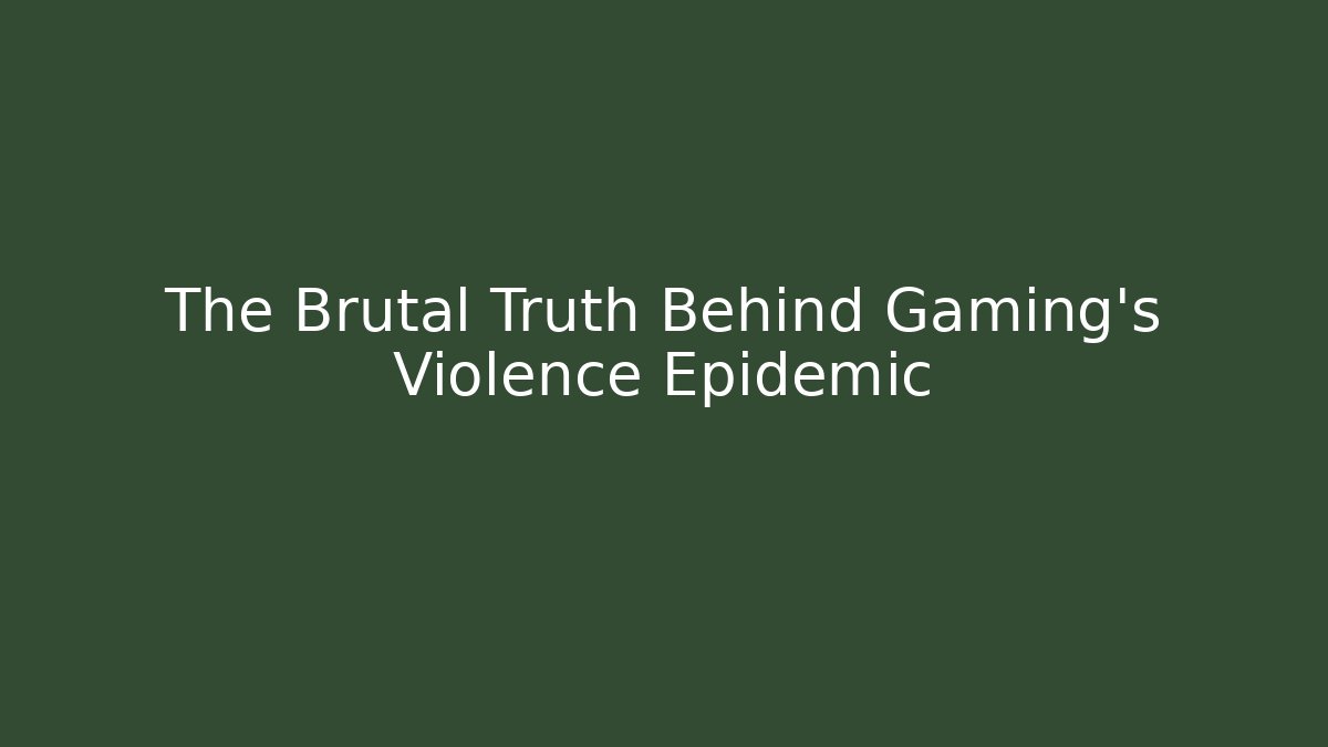 The Brutal Truth Behind Gaming's Violence Epidemic