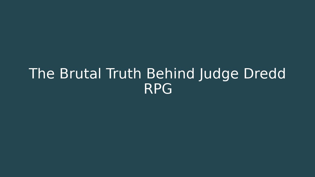 The Brutal Truth Behind Judge Dredd RPG