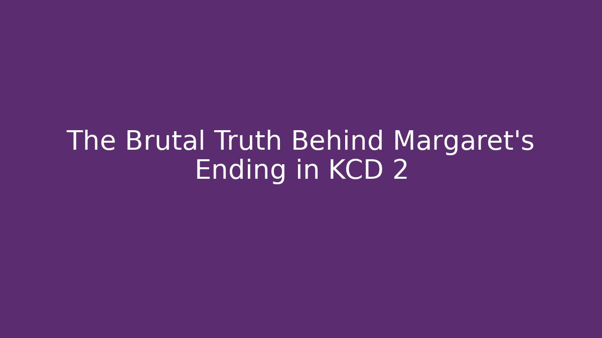 The Brutal Truth Behind Margaret's Ending in KCD 2
