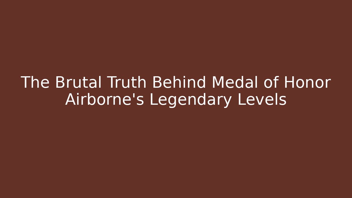 The Brutal Truth Behind Medal of Honor Airborne’s Legendary Levels