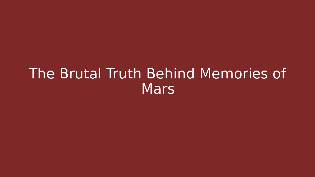 The Brutal Truth Behind Memories of Mars - Critter Realm