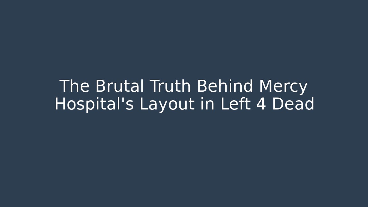 The Brutal Truth Behind Mercy Hospital's Layout in Left 4 Dead