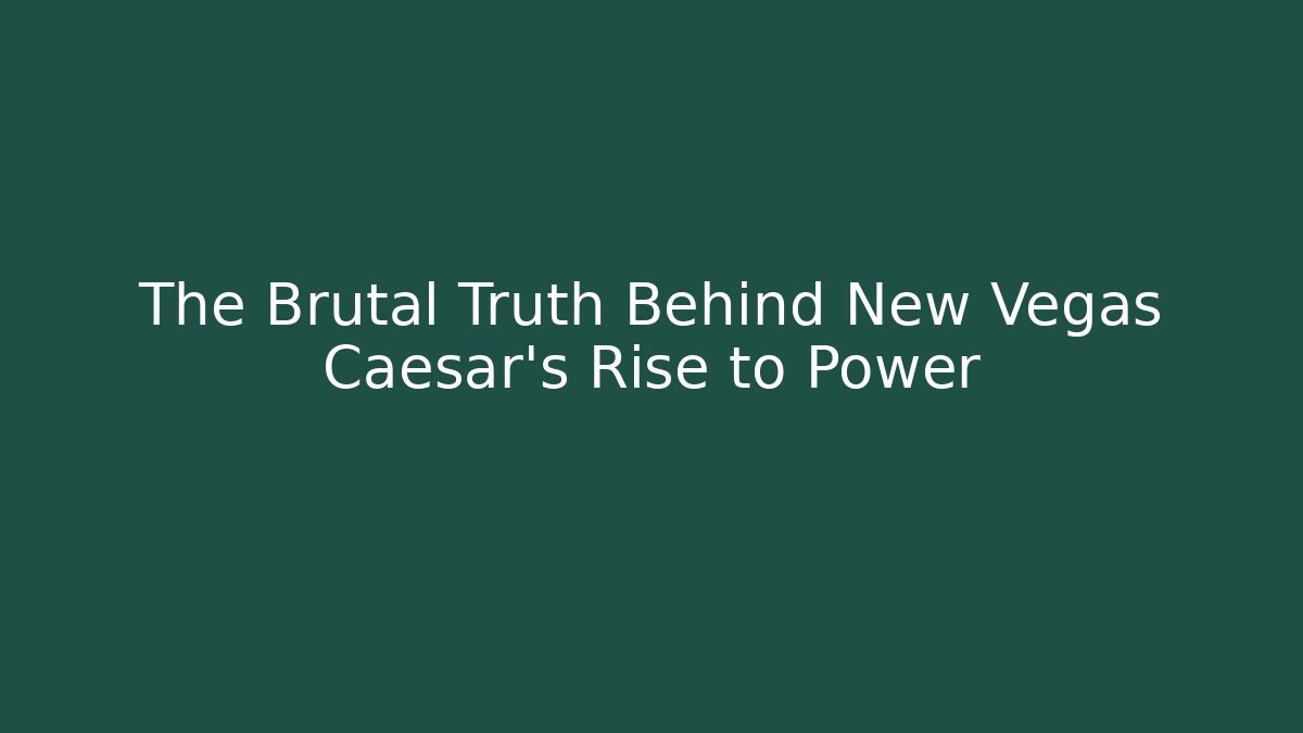 The Brutal Truth Behind New Vegas Caesar's Rise to Power