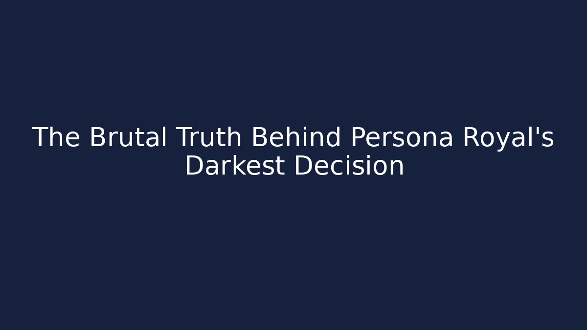 The Brutal Truth Behind Persona Royal's Darkest Decision