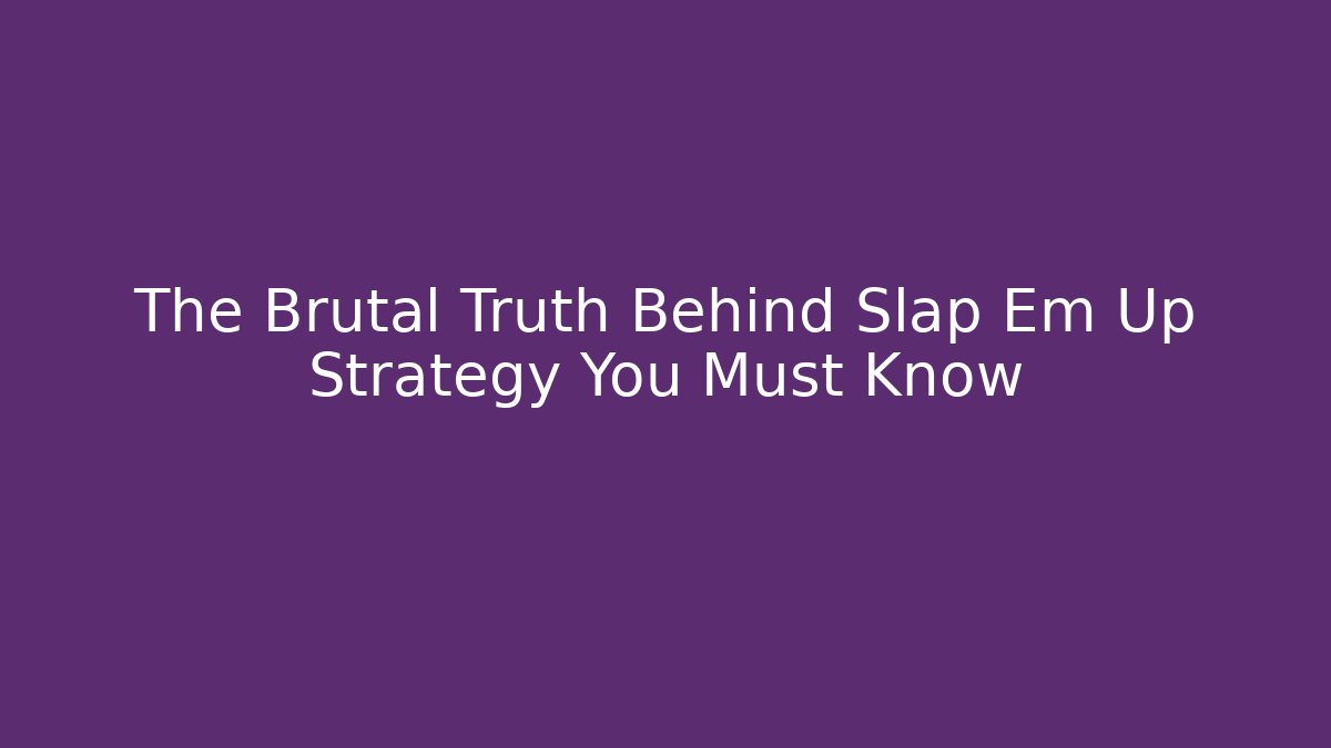 The Brutal Truth Behind Slap Em Up Strategy You Must Know - Critter Realm