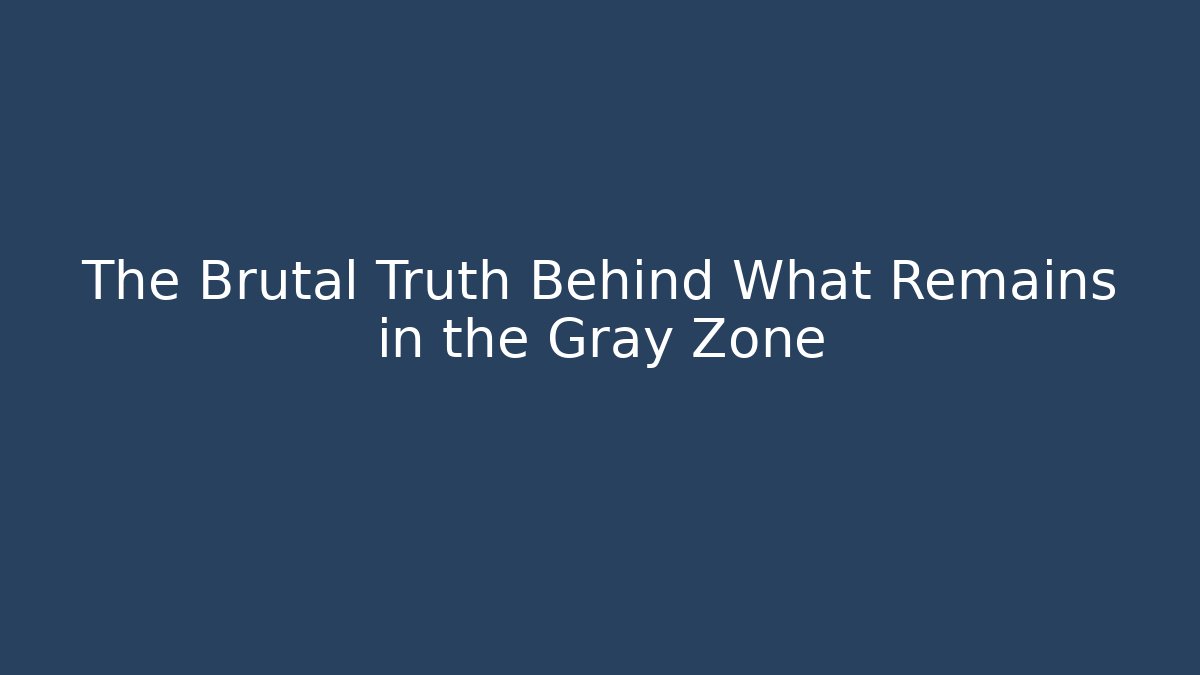 The Brutal Truth Behind What Remains in the Gray Zone - Critter Realm