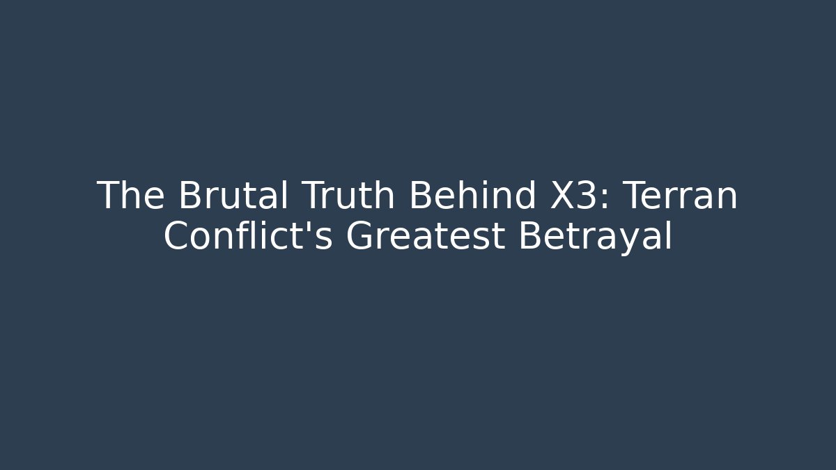The Brutal Truth Behind X3: Terran Conflict's Greatest Betrayal