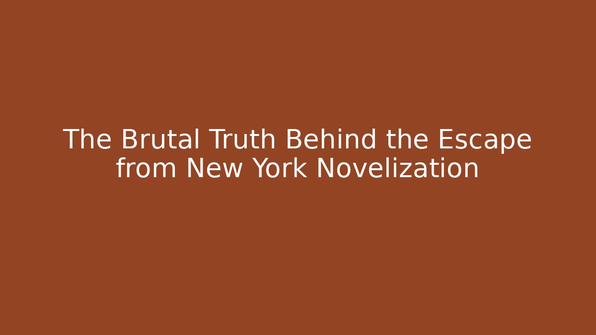 The Brutal Truth Behind the Escape from New York Novelization