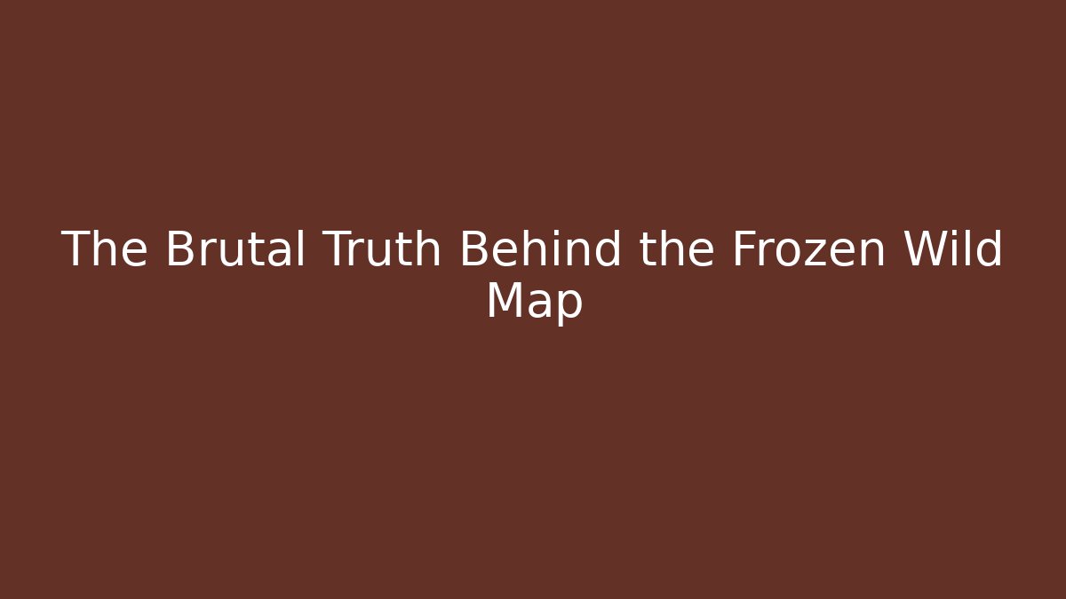The Brutal Truth Behind the Frozen Wild Map