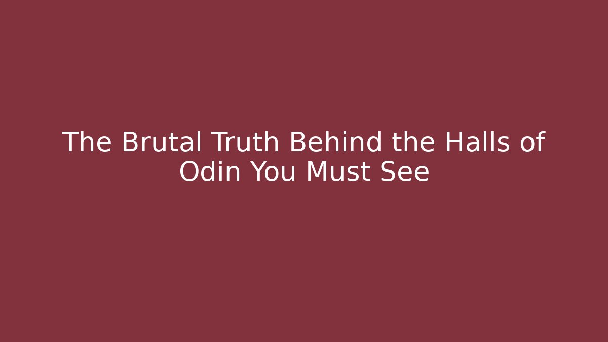 The Brutal Truth Behind the Halls of Odin You Must See