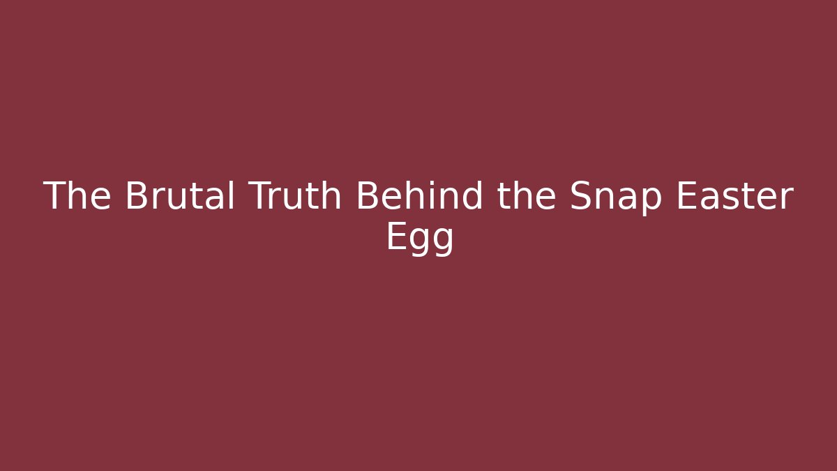 The Brutal Truth Behind the Snap Easter Egg