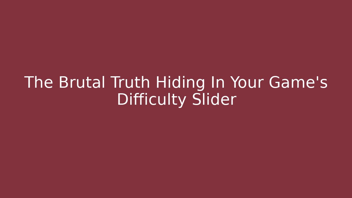 The Brutal Truth Hiding In Your Game's Difficulty Slider