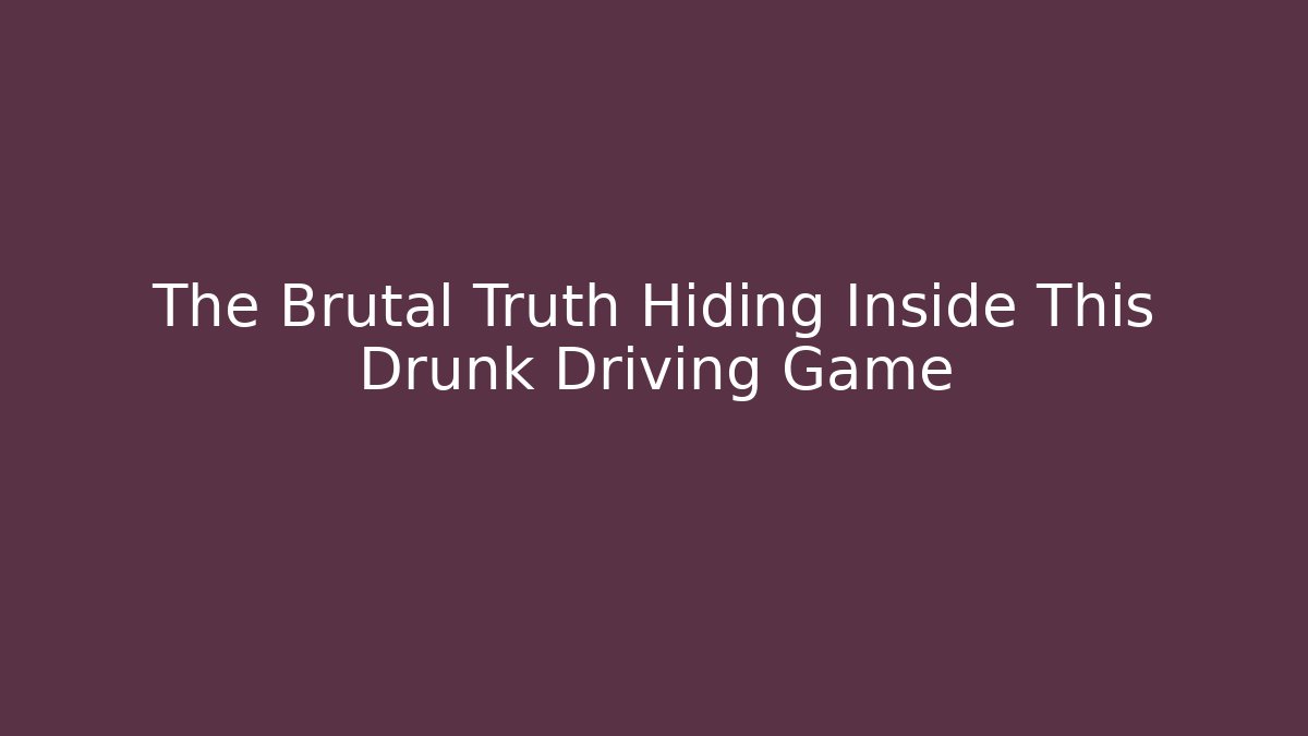The Brutal Truth Hiding Inside This Drunk Driving Game