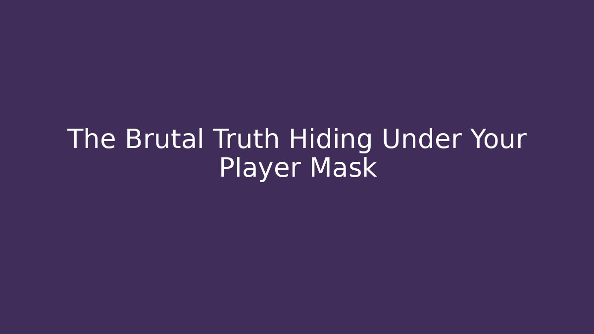 The Brutal Truth Hiding Under Your Player Mask - Critter Realm