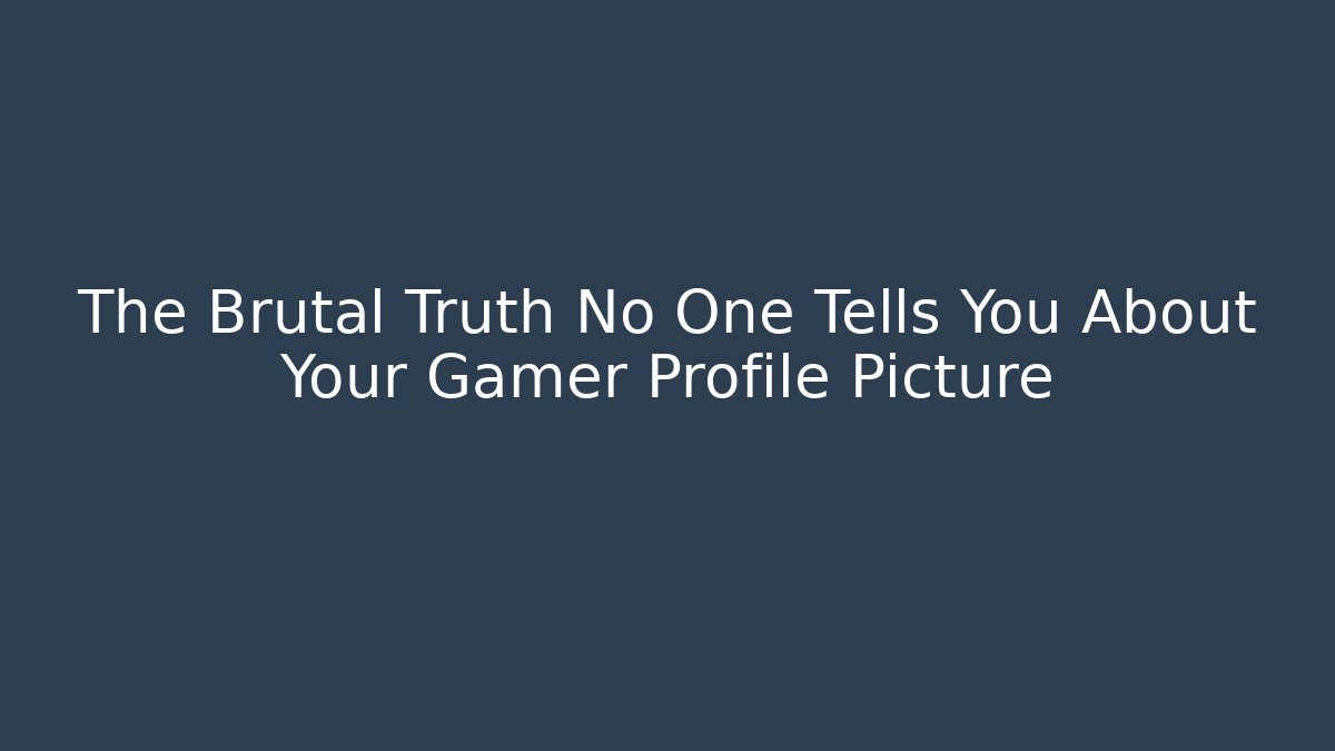 The Brutal Truth No One Tells You About Your Gamer Profile Picture