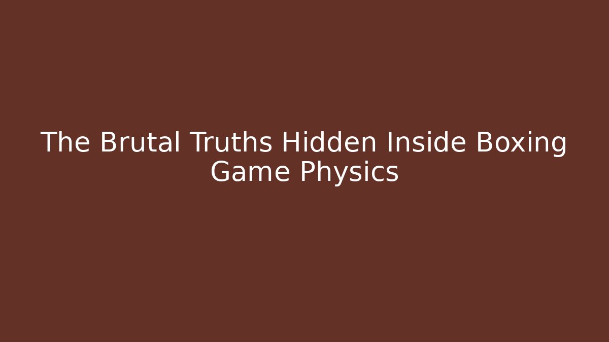 The Brutal Truths Hidden Inside Boxing Game Physics