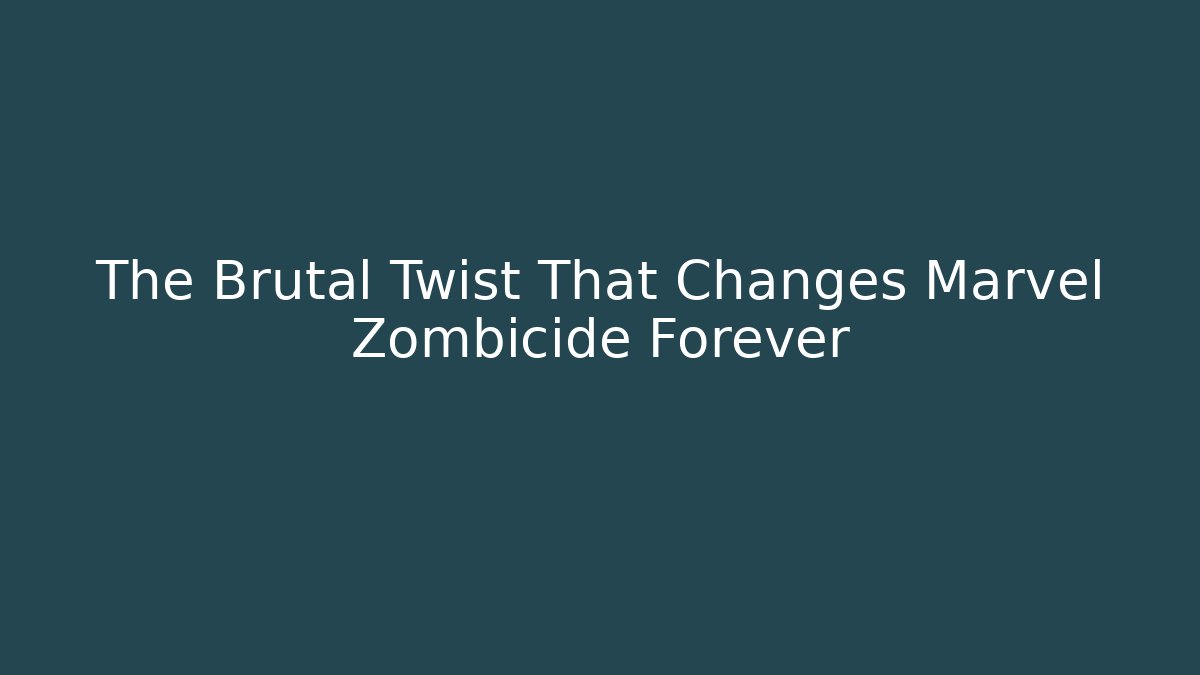 The Brutal Twist That Changes Marvel Zombicide Forever