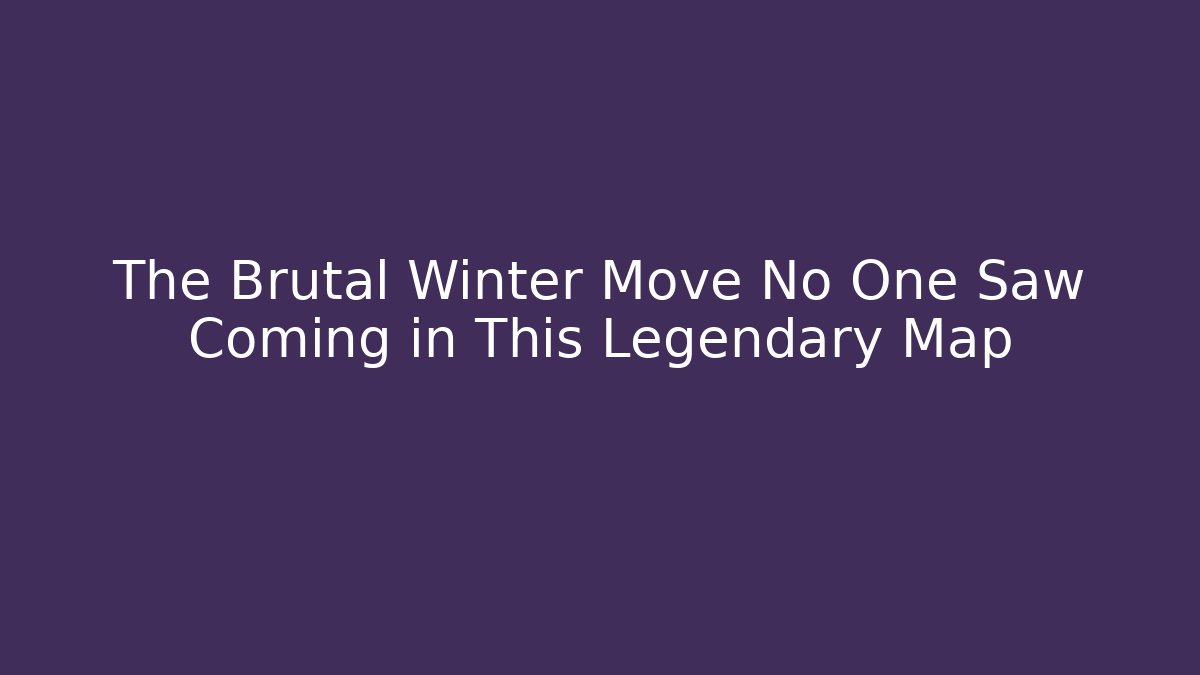 The Brutal Winter Move No One Saw Coming in This Legendary Map