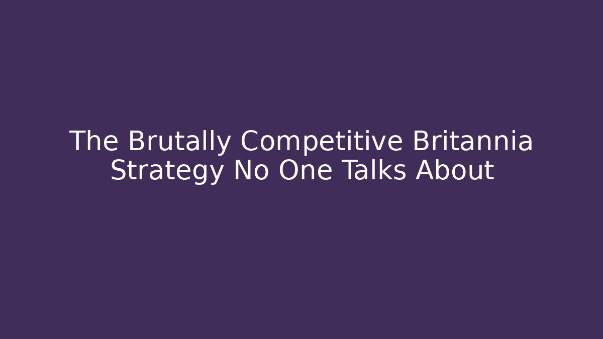 The Brutally Competitive Britannia Strategy No One Talks About