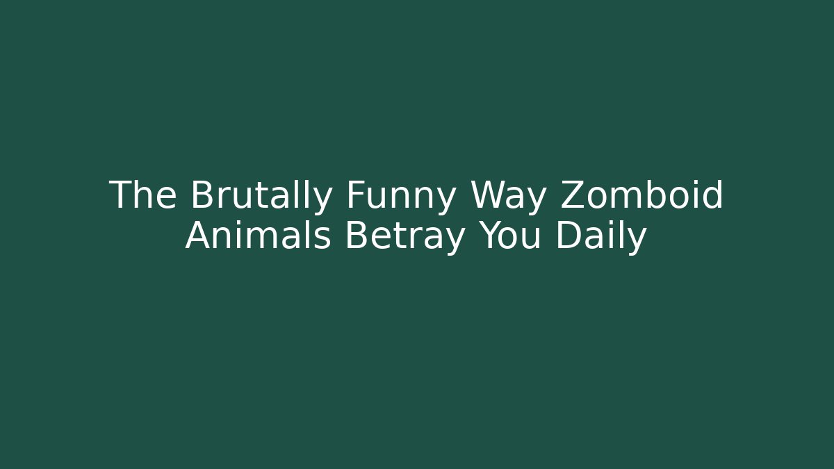 The Brutally Funny Way Zomboid Animals Betray You Daily
