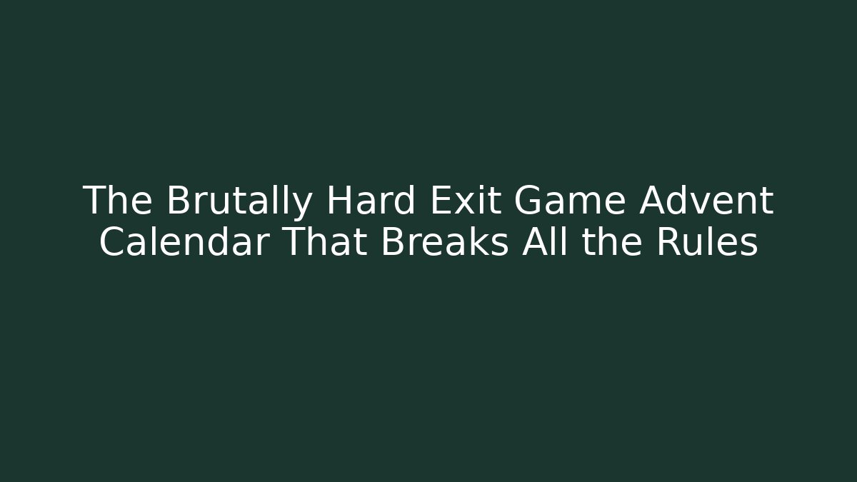 The Brutally Hard Exit Game Advent Calendar That Breaks All the Rules