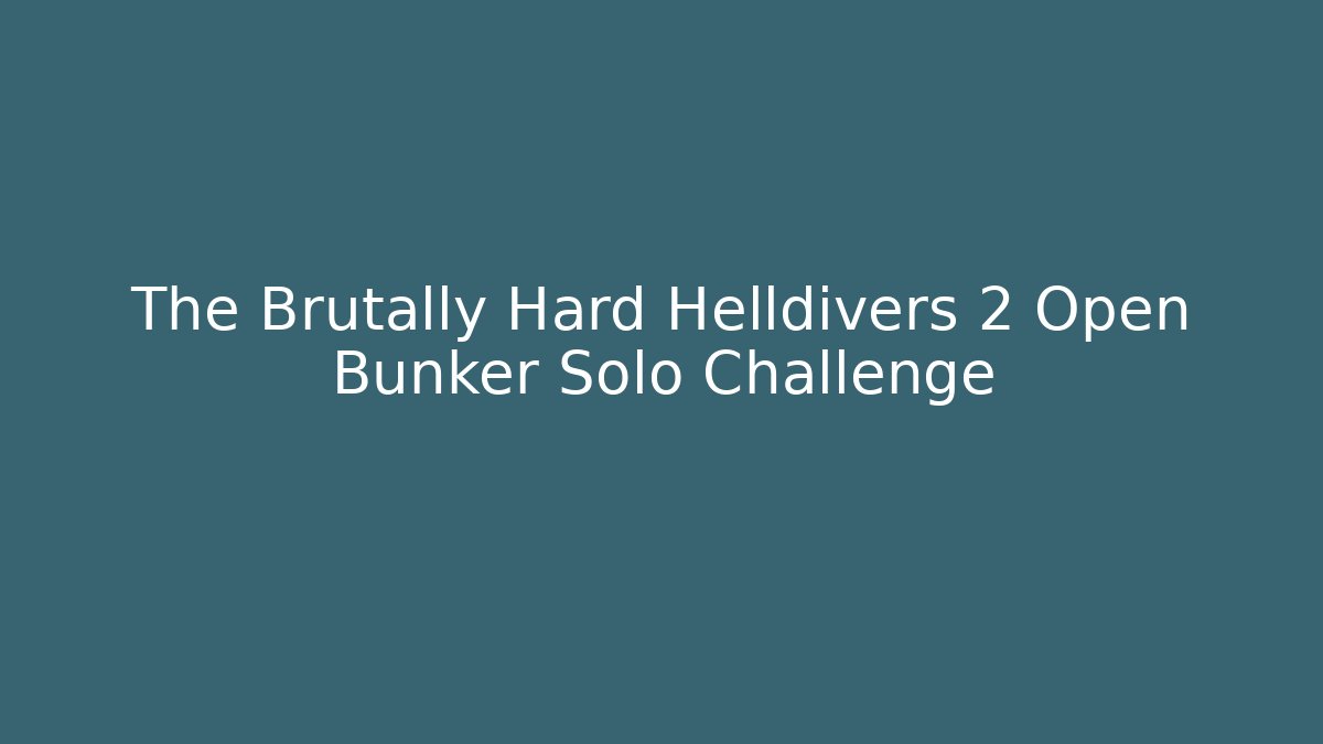 The Brutally Hard Helldivers 2 Open Bunker Solo Challenge - Critter Realm