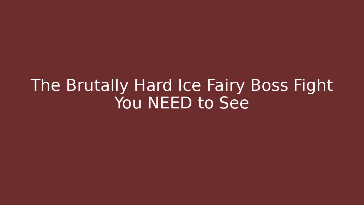 The Brutally Hard Ice Fairy Boss Fight You NEED to See