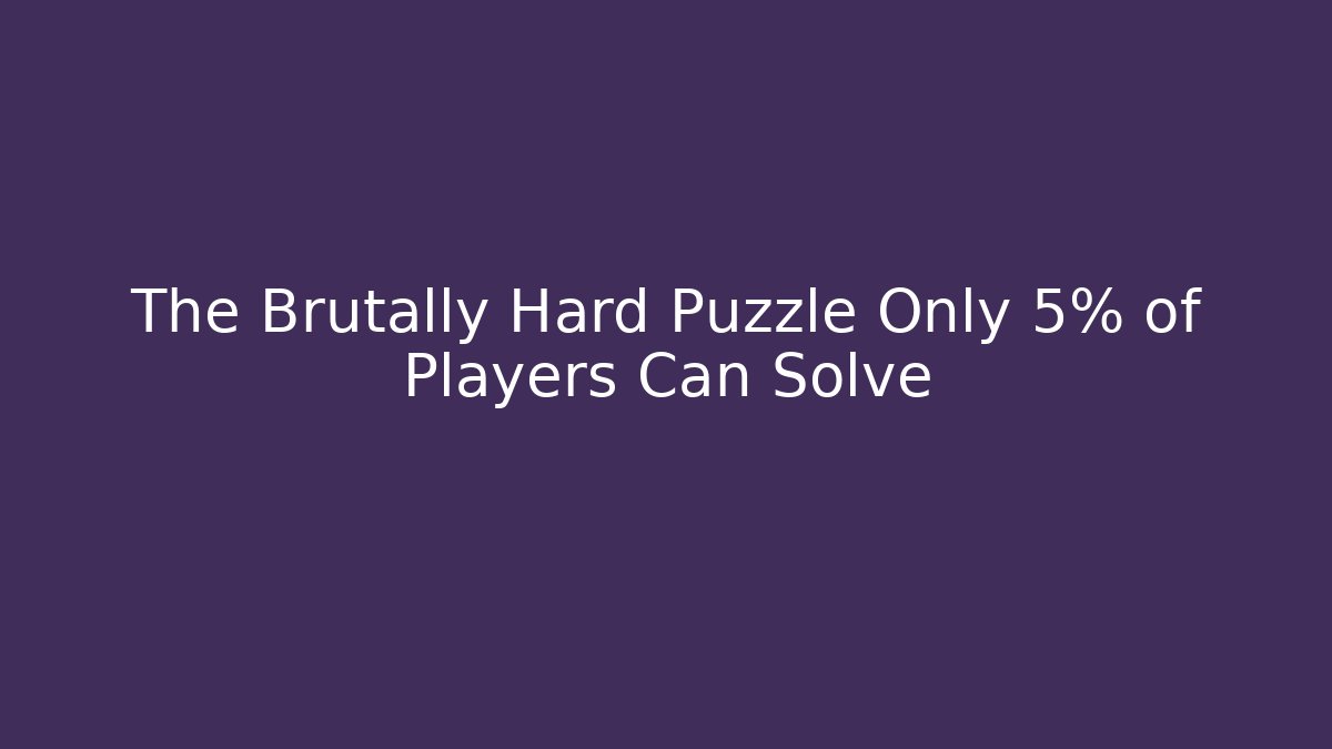 The Brutally Hard Puzzle Only 5% of Players Can Solve