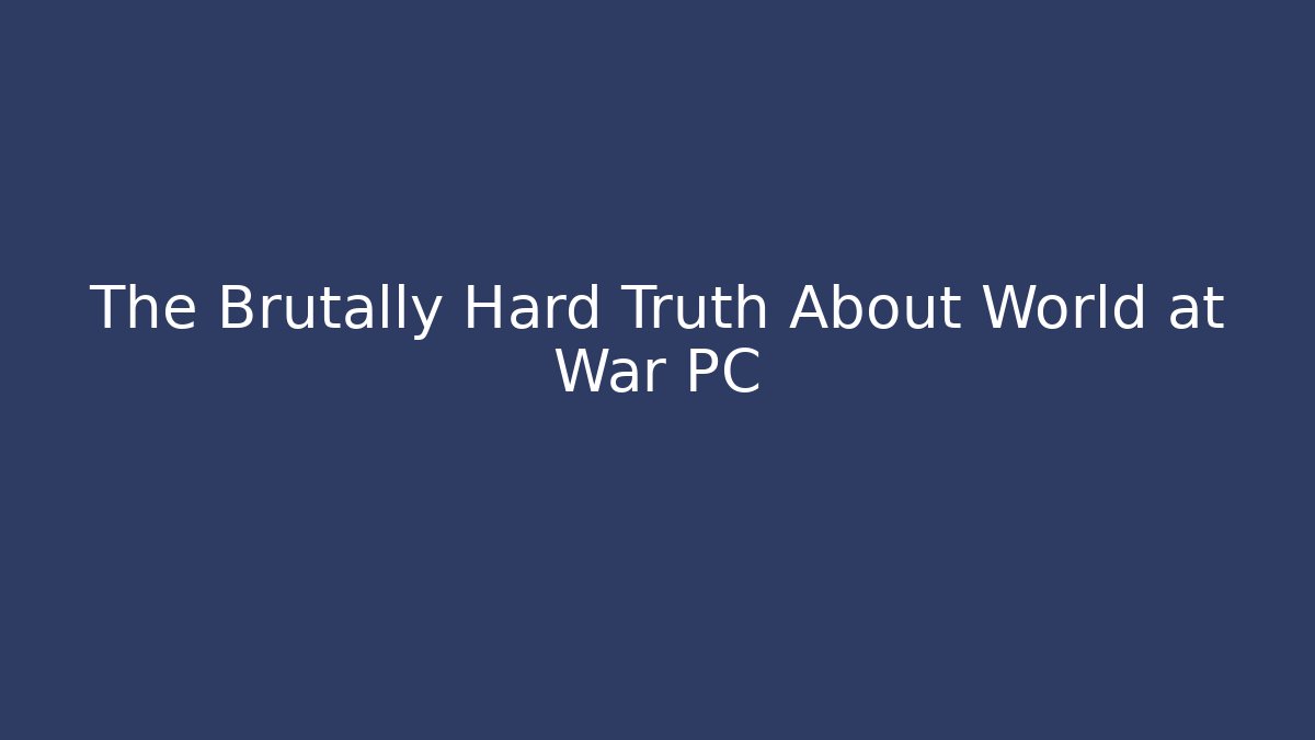 The Brutally Hard Truth About World at War PC