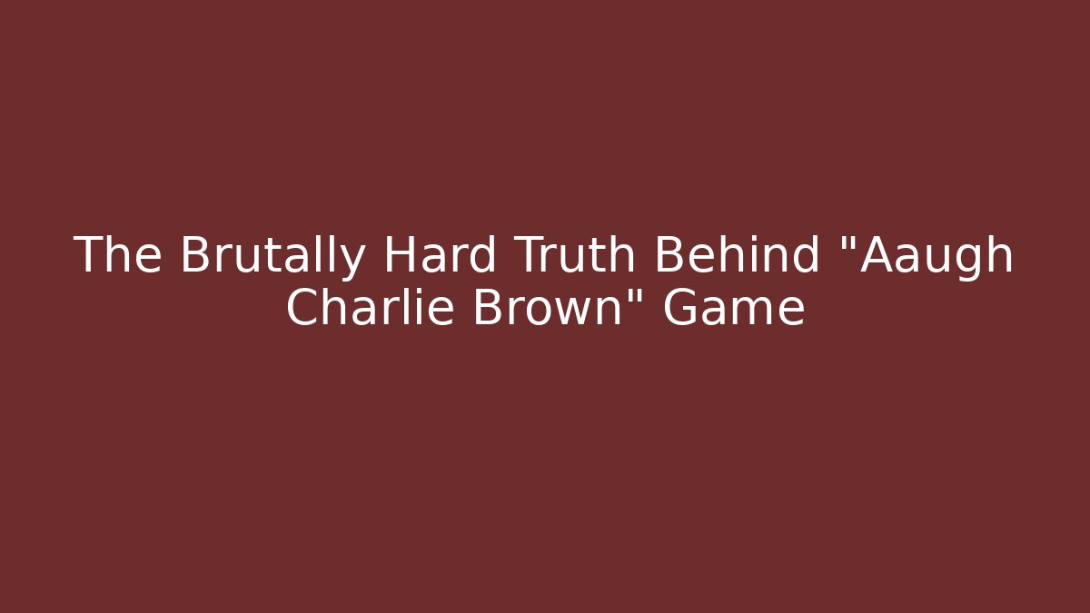 The Brutally Hard Truth Behind "Aaugh Charlie Brown" Game