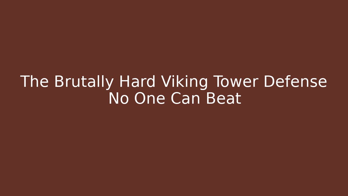 The Brutally Hard Viking Tower Defense No One Can Beat