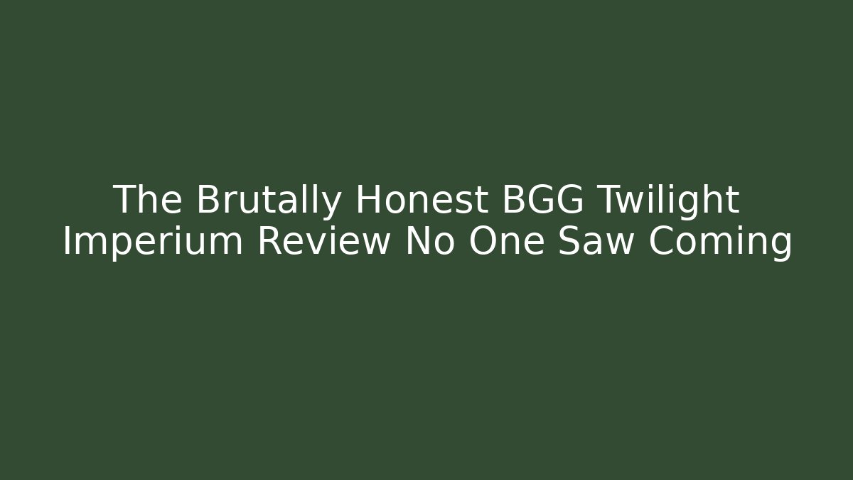 The Brutally Honest BGG Twilight Imperium Review No One Saw Coming