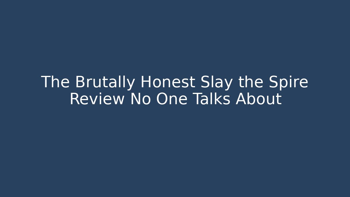 The Brutally Honest Slay the Spire Review No One Talks About