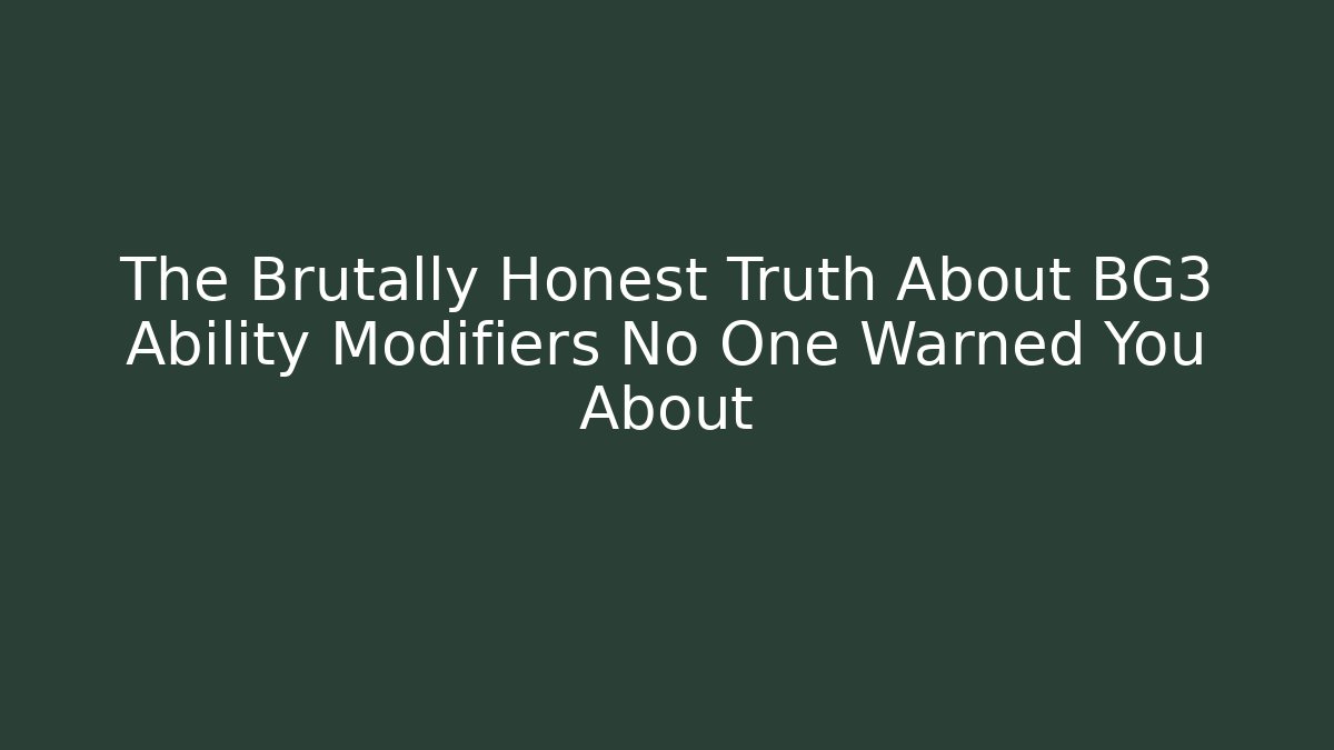 The Brutally Honest Truth About BG3 Ability Modifiers No One Warned You About