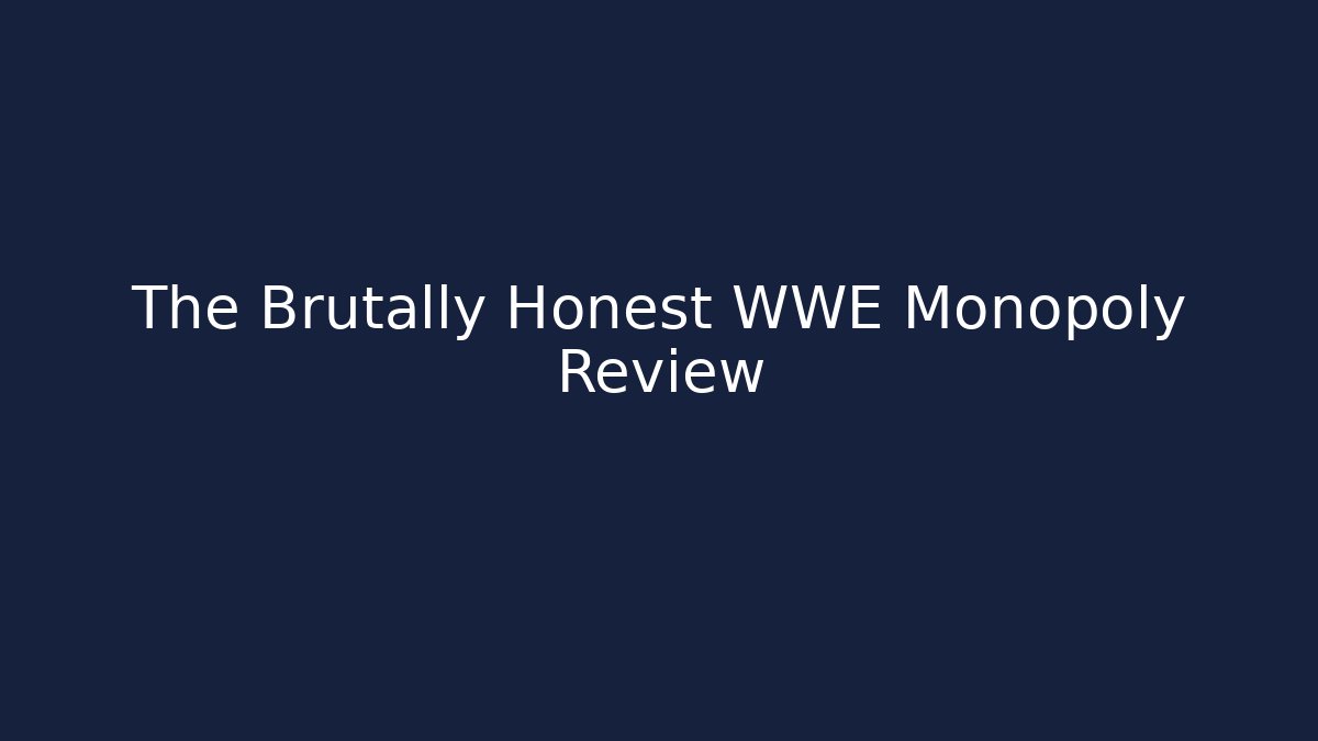 The Brutally Honest WWE Monopoly Review