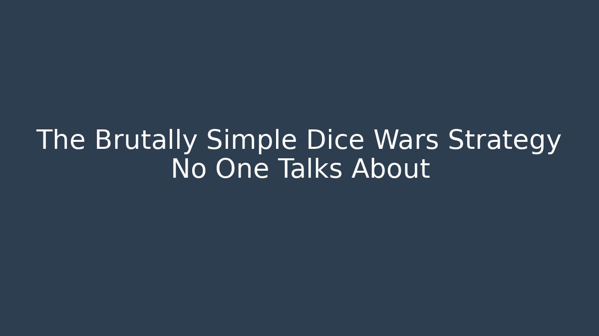 The Brutally Simple Dice Wars Strategy No One Talks About
