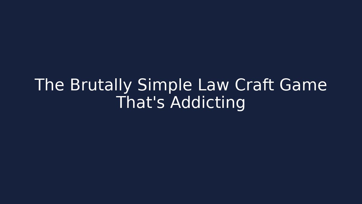 The Brutally Simple Law Craft Game That's Addicting